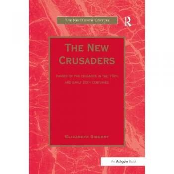 The New Crusaders: Images of the Crusades in the 19th and Early 20th Centuries (Nineteenth Century)