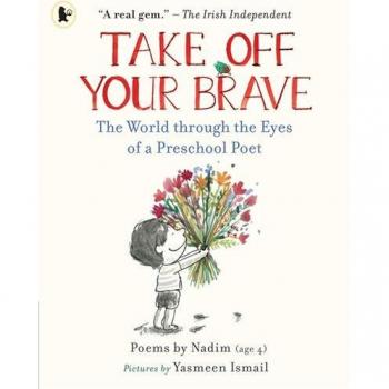 Take Off Your Brave The World through the Eyes of a Preschool Poet by Nadim .