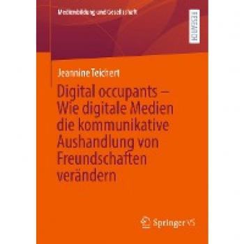 Digital occupants – Wie digitale Medien die kommunikative Aushandlung von Freundschaften verändern: Wie Digitale Medien Die Kommunikative Aushandlung ... (Medienbildung und Gesellschaft, 50, Band 50)
