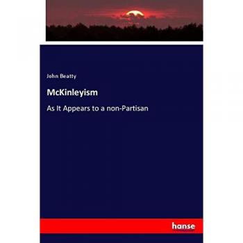 McKinleyism: As It Appears to a non-Partisan