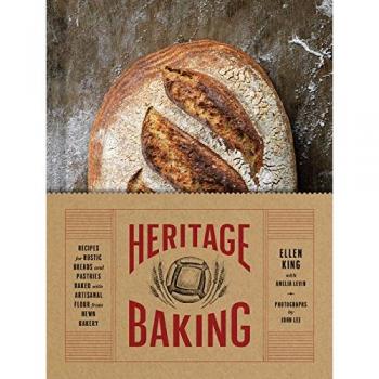 Heritage Baking: Recipes for Rustic Breads and Pastries Baked with Artisanal Flo