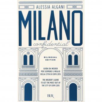 Milano Confidential. Guida da insider per scoprire il meglio della cittÃ  di EXPO 2015. Ediz. italiana e inglese