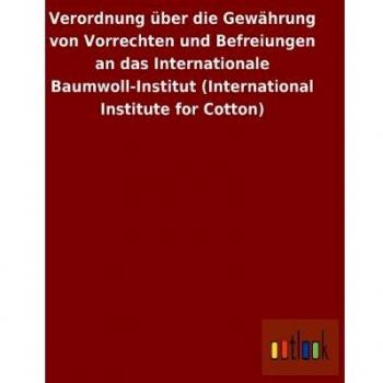 Verordnung über die Gewährung von Vorrechten und Befreiungen an das Internationale Baumwoll-Institut