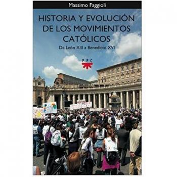 Historia Y Evolución De Los Movimientos Católicos. De León XIIIA Benedicto XVI