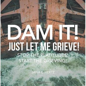 Dam It! Just Let Me Grieve!