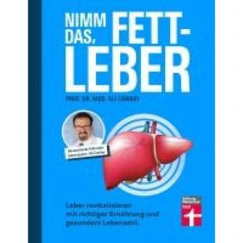 Nimm das, Fettleber: Leber revitalisieren mit der richtigen Ernährung und gesundem Lebenstil