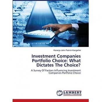 Investment Companies Portfolio Choice: What Dictates The Choice?: A Survey Of Factors Influencing Investment Companies Portfolio Choice