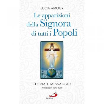 Le apparizioni della Signora di tutti i popoli. Storia e messaggio. Amsterdam 1945-1959