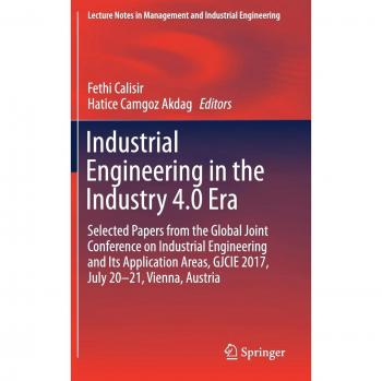Industrial Engineering in the Industry 4.0 Era: Selected papers from the Global Joint Conference on Industrial Engineering and Its Application Areas, ... in Management and Industrial Engineering)