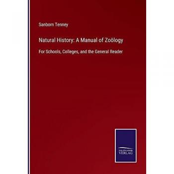 Natural History: A Manual of Zoölogy: For Schools, Colleges, and the General Reader