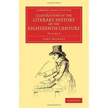 Illustrations of the literary history of the eighteenth century