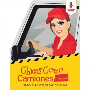Chicas Como Camiones Demasiado! : Libro Para Colorear De Niñas