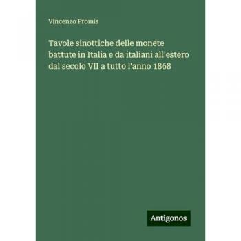 Tavole sinottiche delle monete battute in Italia e da italiani all'estero dal secolo VII a tutto l'anno 1868