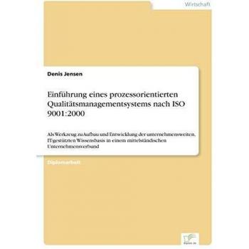 Einführung eines prozessorientierten Qualitätsmanagementsystems nach ISO 9001:2000: Als Werkzeug zu Aufbau und Entwicklung der unternehmensweiten, ... einem mittelständischen Unternehmensverbund
