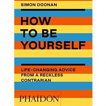 How to be yourself. Life-changing advice from a reckless contrarian. Ediz. illustrata