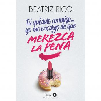 TÚ QUÉDATE CONMIGO... YO ME ENCARGO DE QUE MEREZCA LA PENA