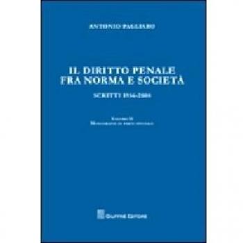 Il diritto penale fra norma e società. Scritti 1056-2008. Vol. 2: Monografie di parte speciale.