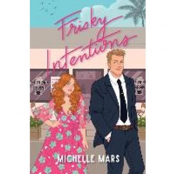 Frisky Intentions: A Grumpy Sunshine Romcom