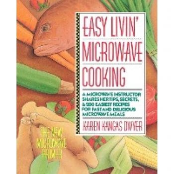 Easy Livin' Microwave Cooking: 200 Fast & Delicious Recipes