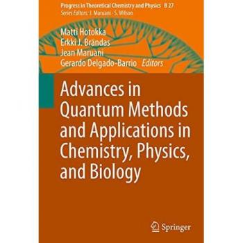Advances in Quantum Methods and Applications in Chemistry, Physics, and Biology (Progress in Theoretical Chemistry and Physics, Band 27)