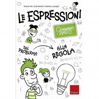 Le espressioni. Quaderno amico. Dal problema alla regola