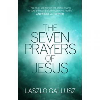 The Seven Prayers of Jesus by Dr Laszlo Gallusz