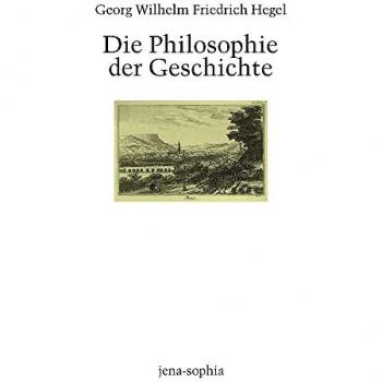 Hegel, Georg Wilhelm Friedrich Philosophie Der Geschichte: Vorlesungsmitschrift Heimann (Winter 1830/1831)