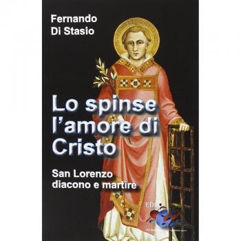Lo spinse l'amore di Cristo. San Lorenzo, diacono e martire