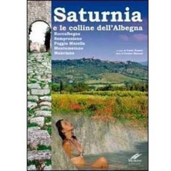 Saturnia e la collina dell'Albegna. Roccalbegna, Semproniano, Poggio Murella, Montemerano Manciano