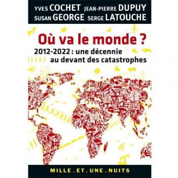 Où va le monde ? : 2012-2020 : une décennie au devant des catastrophes