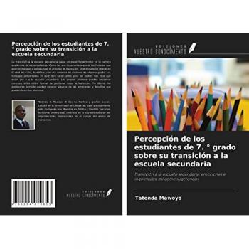 Percepción de los estudiantes de 7. ° grado sobre su transición a la escuela secundaria: Transición a la escuela secundaria: emociones e inquietudes, así como sugerencias