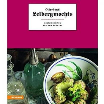 Ollerhond Selbergmochts. Köstlichkeiten aus dem Sarntal. Ediz. illustrata