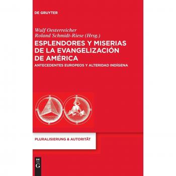 Esplendores y miserias de la evangelización de América: Antecedentes europeos y alteridad indígena