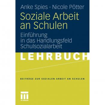 Soziale Arbeit an Schulen: Einführung in das Handlungsfeld Schulsozialarbeit