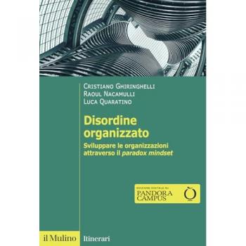 Disordine organizzato. Sviluppare le organizzazioni attraverso il Paradox Mindset