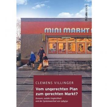 Clemens Villinger Vom Ungerechten Plan Zum Gerechten Markt?: Konsum, Soziale Ungleichheit Und Der Systemwechsel Von 1989/90