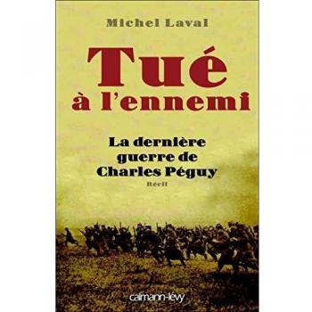 Tué à l'ennemi: La Dernière guerre de Charles Peguy