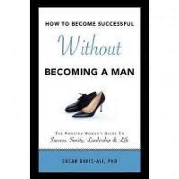 How to Become Successful Without Becoming a Man