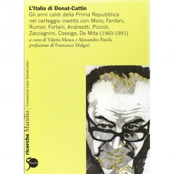 L'Italia di Donat-Cattin. Gli anni caldi della prima Repubblica nel carteggio inedito con Moro, Fanfani, Rumor, Forlani, Andreotti, Piccoli, Zaccagnini, Cossiga...