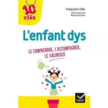 L'enfant Dys : le comprendre, l'accompagner, le valoriser