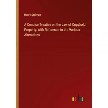 A Concise Treatise on the Law of Copyhold Property: with Reference to the Various Alterations