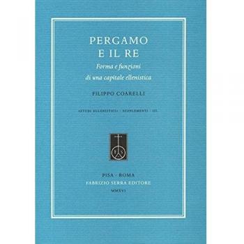 Pergamo e il re. Forma e funzioni di una capitale ellenistica
