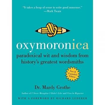 Oxymoronica : Paradoxical Wit and Wisdom from History's Greatest Wordsmiths