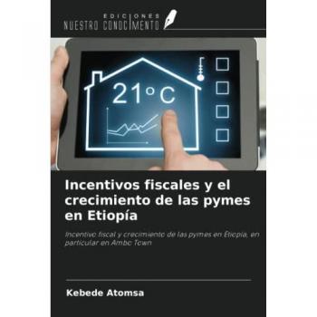 Incentivos fiscales y el crecimiento de las pymes en Etiopía: Incentivo fiscal y crecimiento de las pymes en Etiopía, en particular en Ambo Town