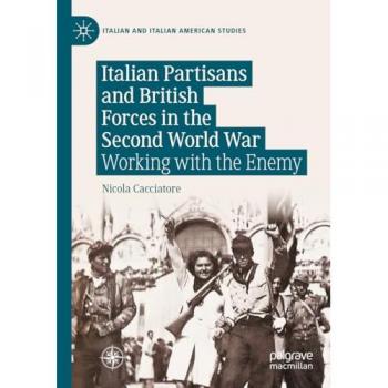 Cacciatore, Nicola: Italian Partisans and British Forces in the Second World War