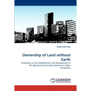 Ownership of Land without Earth: Evaluation on the Establishment and Management of the Apartment Ownership Schemes in Indian Perspective
