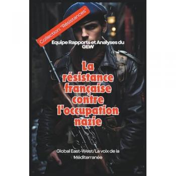 Gew, Equipe Rapports et Analyses du: La résistance française contre l'occupation nazie