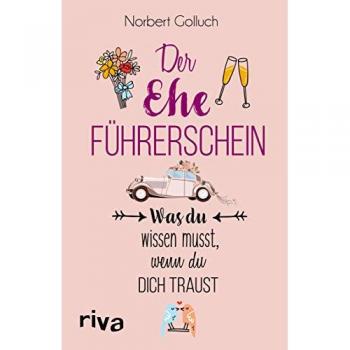 Norbert Golluch Der Ehe-Führerschein: Was Du Wissen Musst, Wenn Du Dich Traust