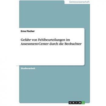 Gefahr von Fehlbeurteilungen im Assessment-Center durch die Beobachter