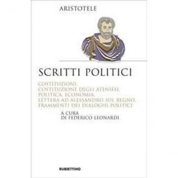 Scritti politici. Costituzioni, Costituzione degli Ateniesi, Politica, Economia, Lettera ad Alessandro sul Regno, Frammenti dei dialoghi politici Aristotele